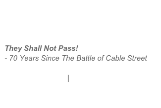 



They Shall Not Pass!
- 70 Years Since The Battle of Cable Street

project overview  |  background

